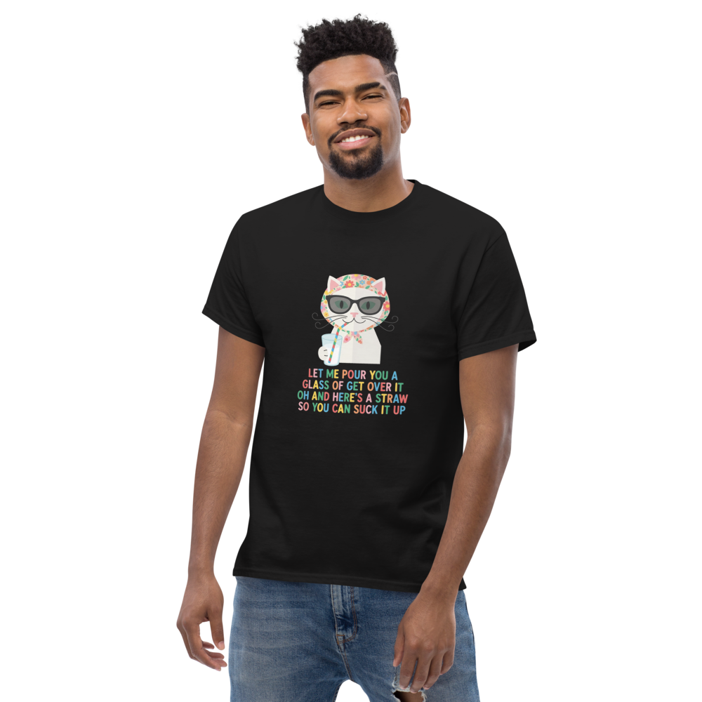 Let Me Pour You A Glass Of Get Over It Oh And Here's A Straw So You Can Suck It Up