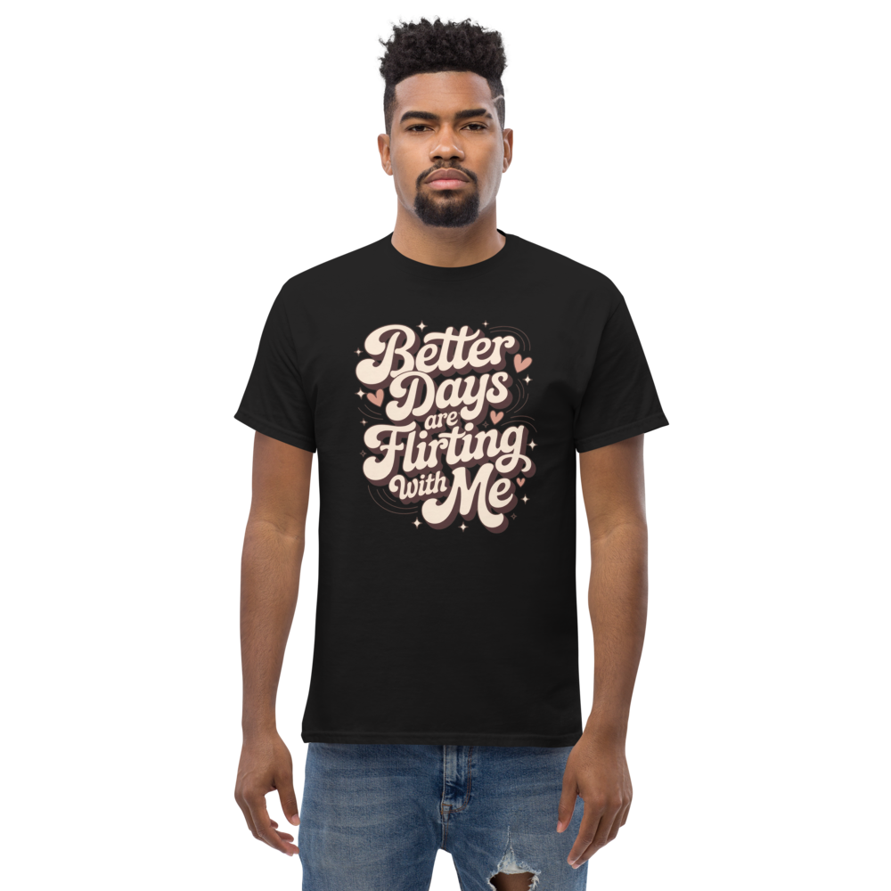 Better Days Are Flirting With Me