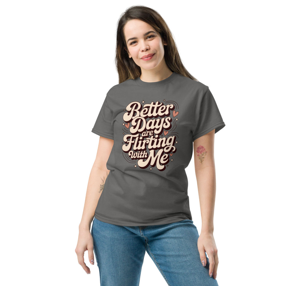 Better Days Are Flirting With Me