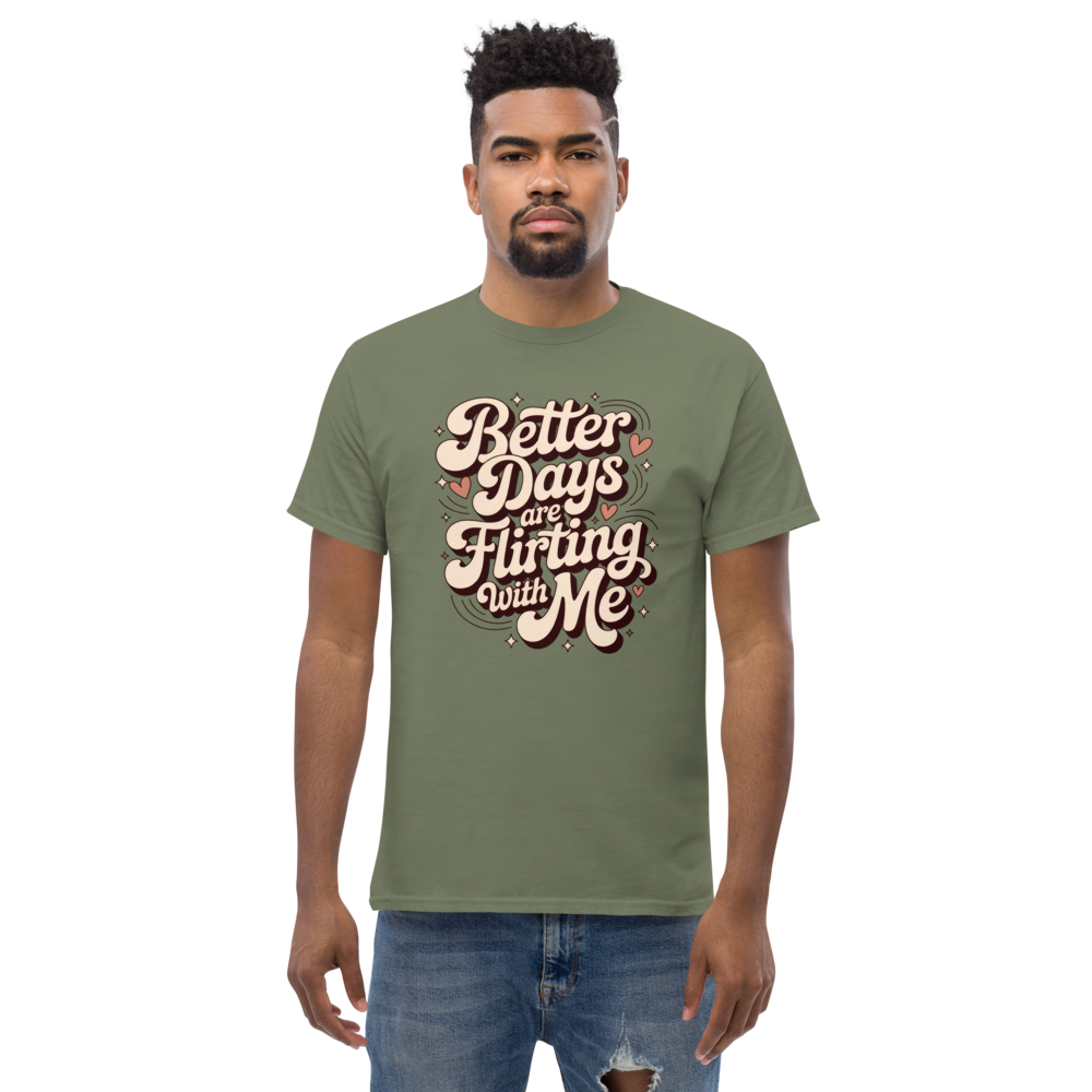 Better Days Are Flirting With Me