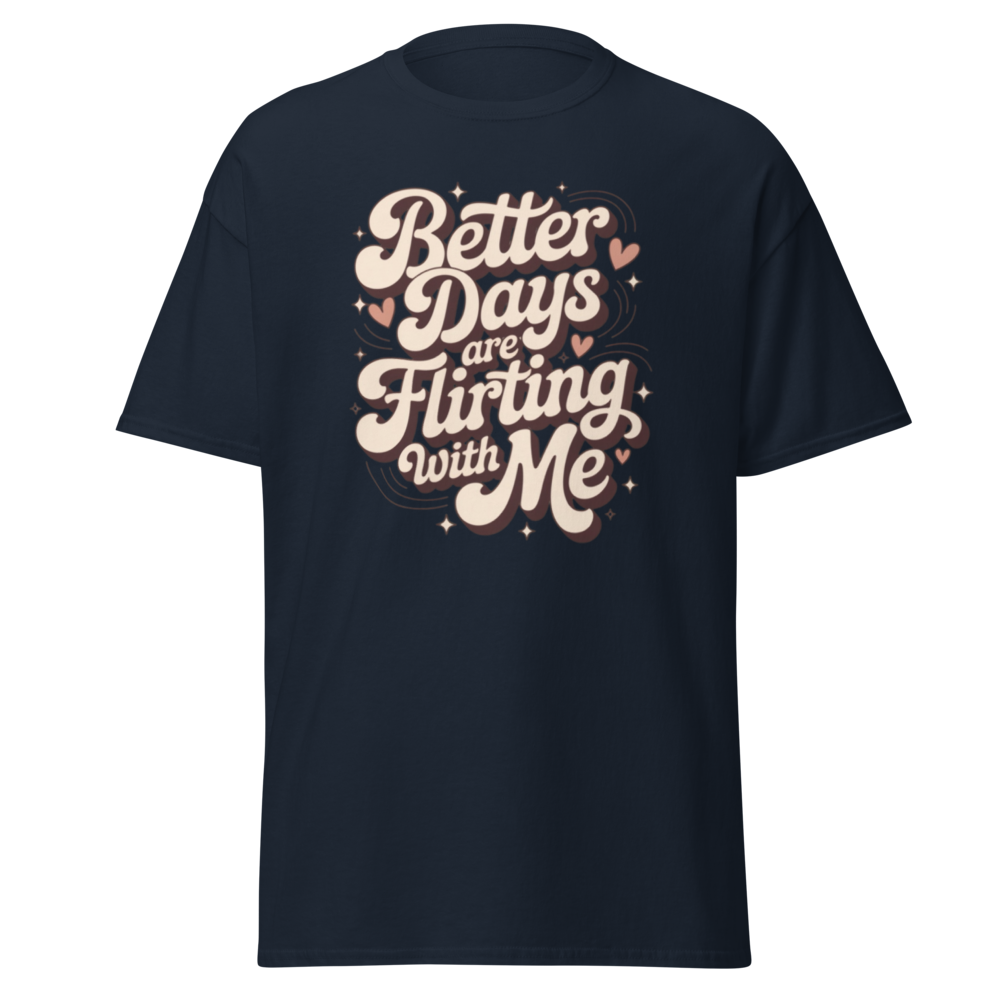 Better Days Are Flirting With Me