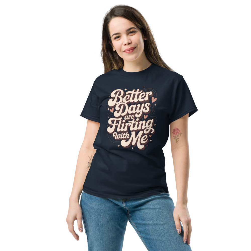 Better Days Are Flirting With Me