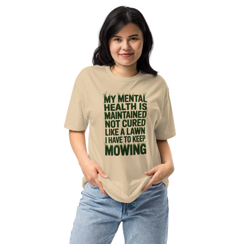 My mental health is maintained, not cured—like a lawn I have to keep mowing