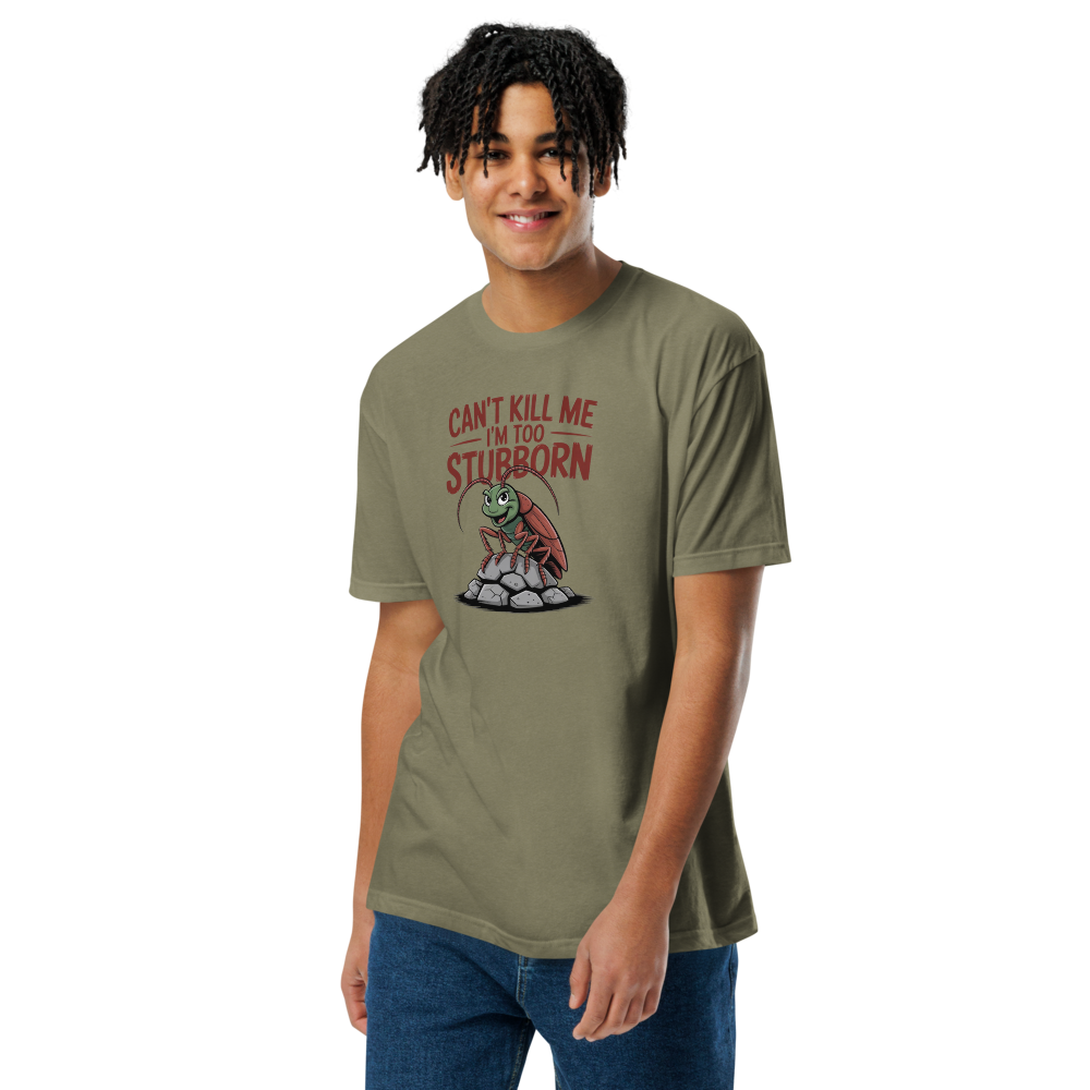 Can't kill me I'm too stubborn