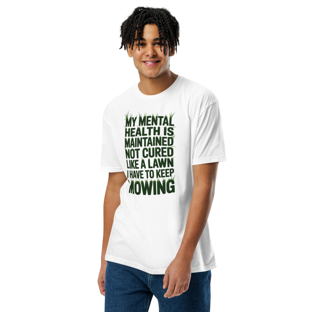 My mental health is maintained, not cured—like a lawn I have to keep mowing