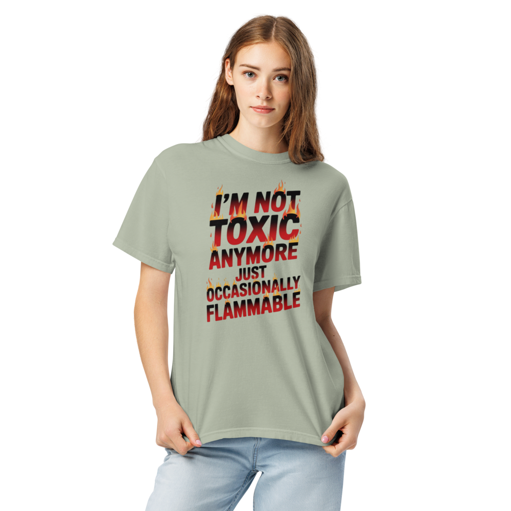 I'm not toxic anymore, just occasionally flammable
