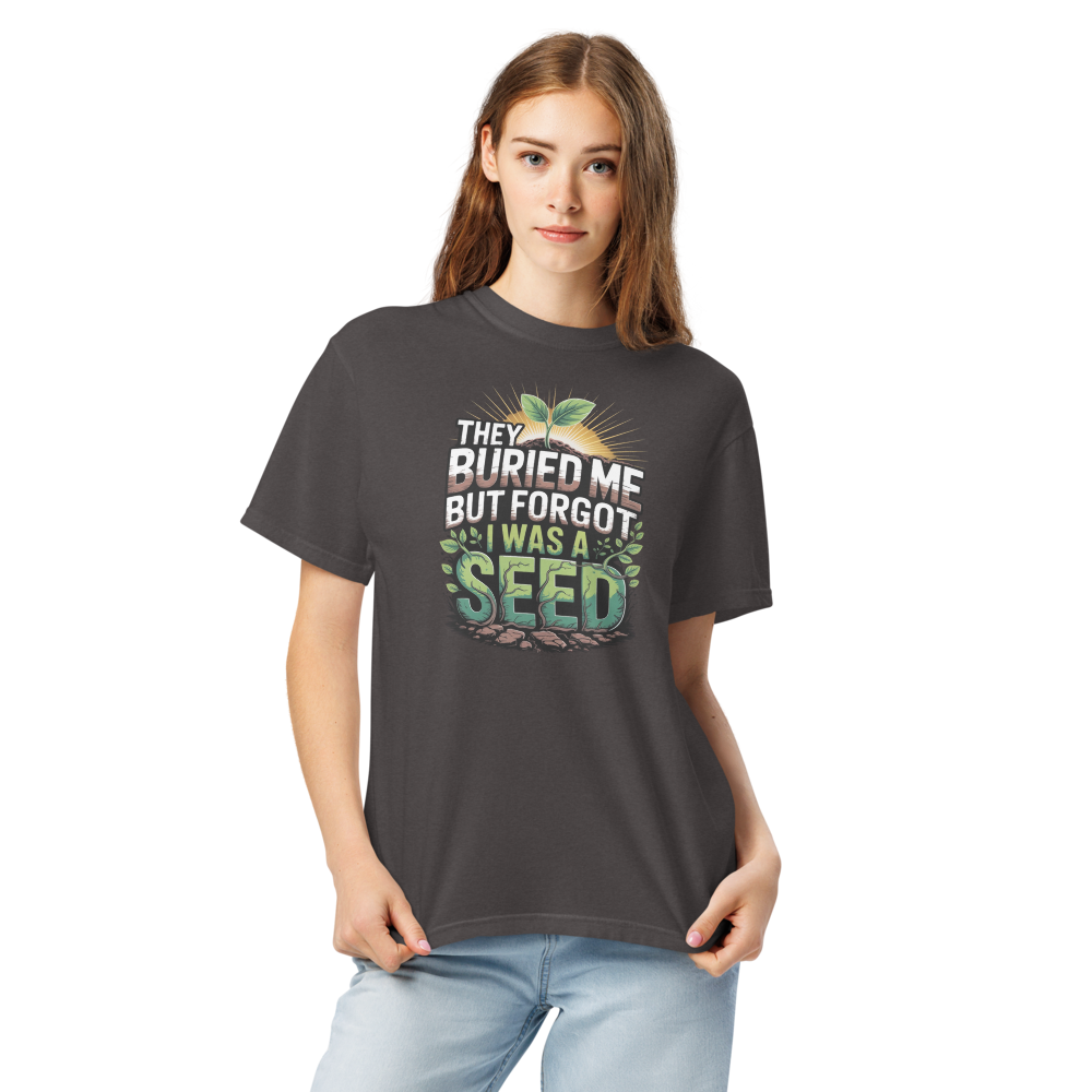 They buried me but forgot I was a seed