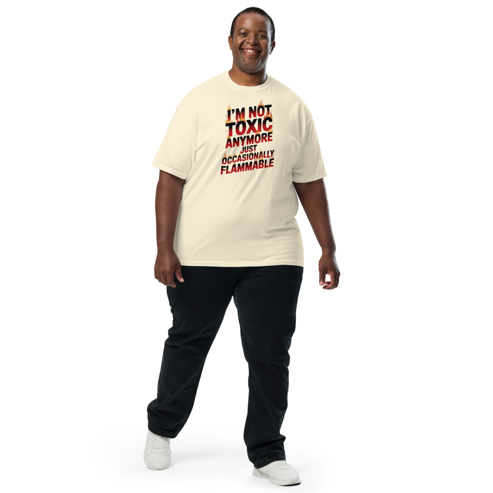 I'm not toxic anymore, just occasionally flammable