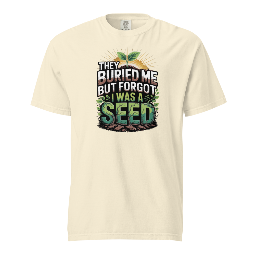 They buried me but forgot I was a seed