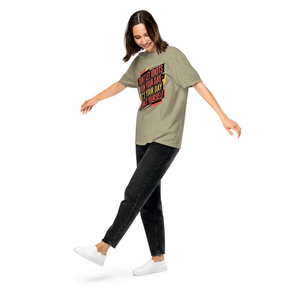 Don't Let Idiots Ruin Your Day- It's Your Day Ruin It Yourself