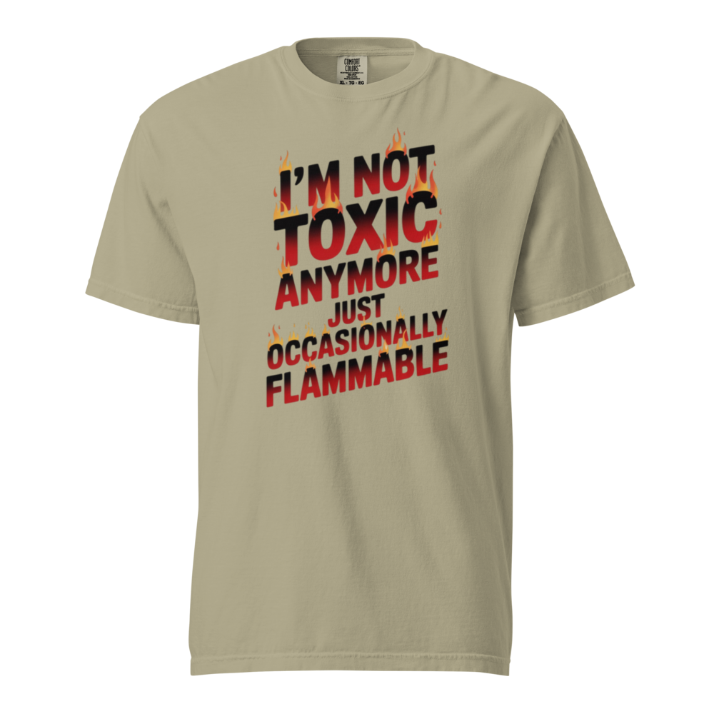 I'm not toxic anymore, just occasionally flammable