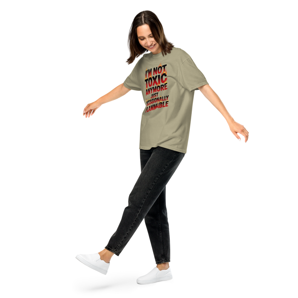 I'm not toxic anymore, just occasionally flammable