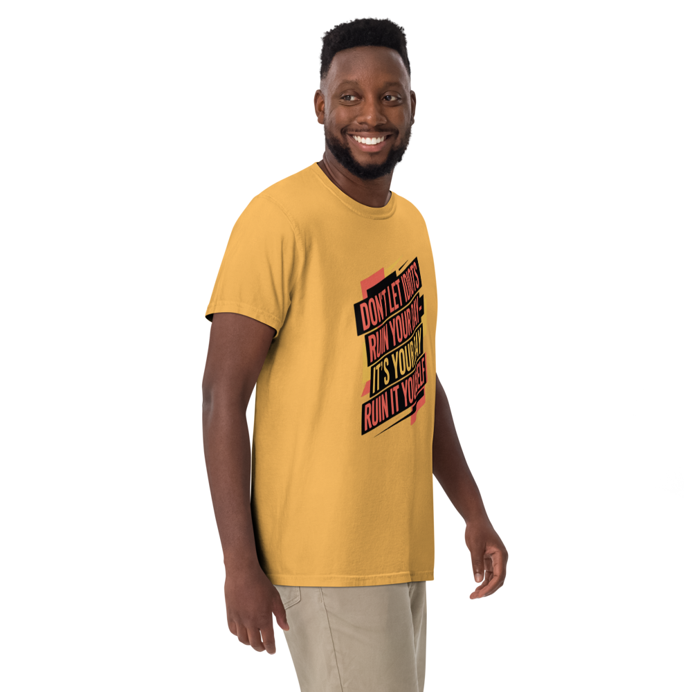 Don't Let Idiots Ruin Your Day- It's Your Day Ruin It Yourself