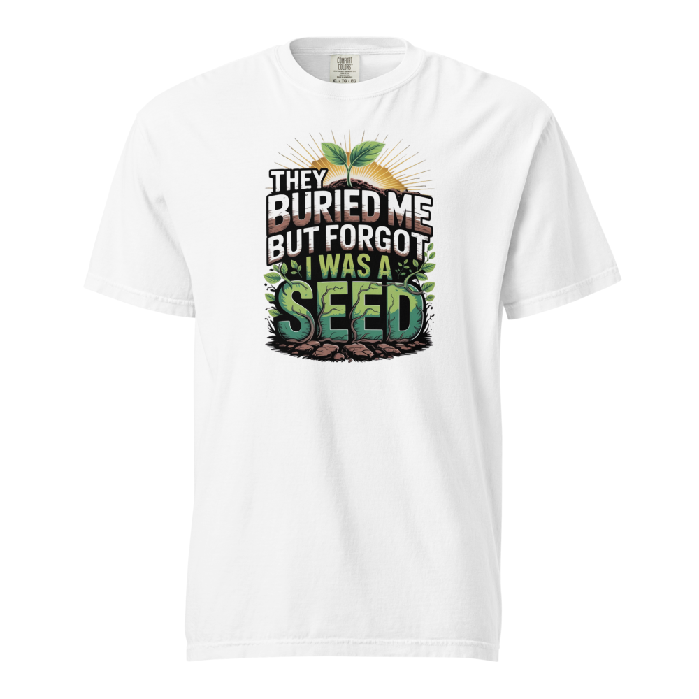 They buried me but forgot I was a seed