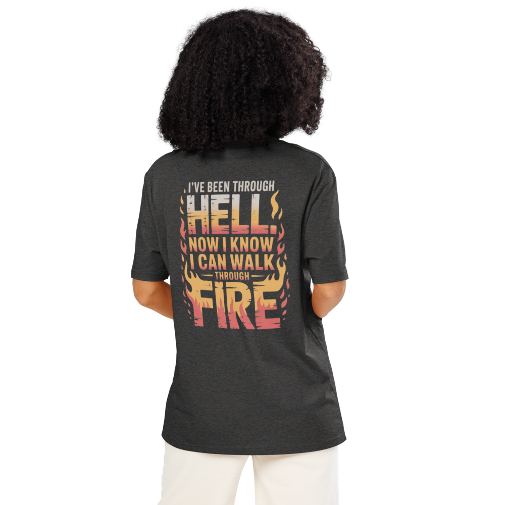 I've Been Through Hell.Now I Know I Can Walk Through Fire