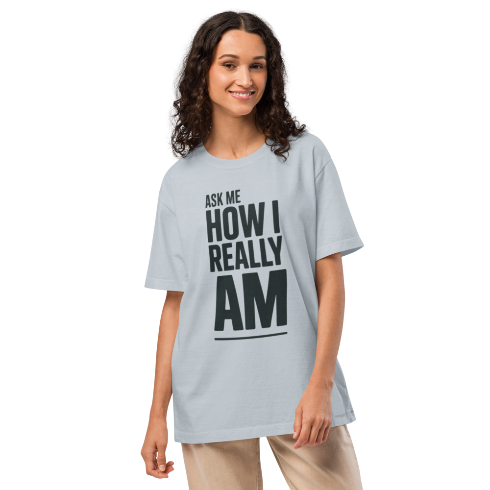 Ask Me How I Really Am