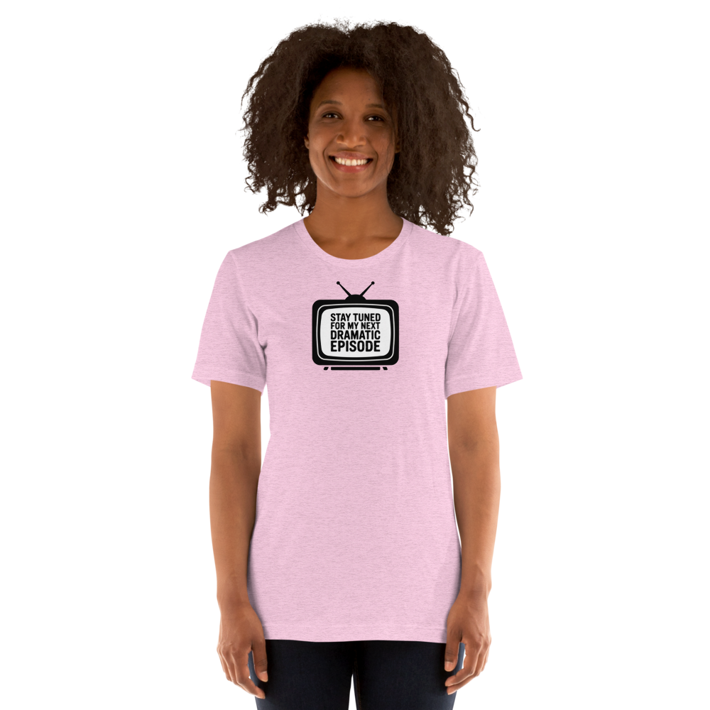 Stay Tuned For My Next Dramatic Episode