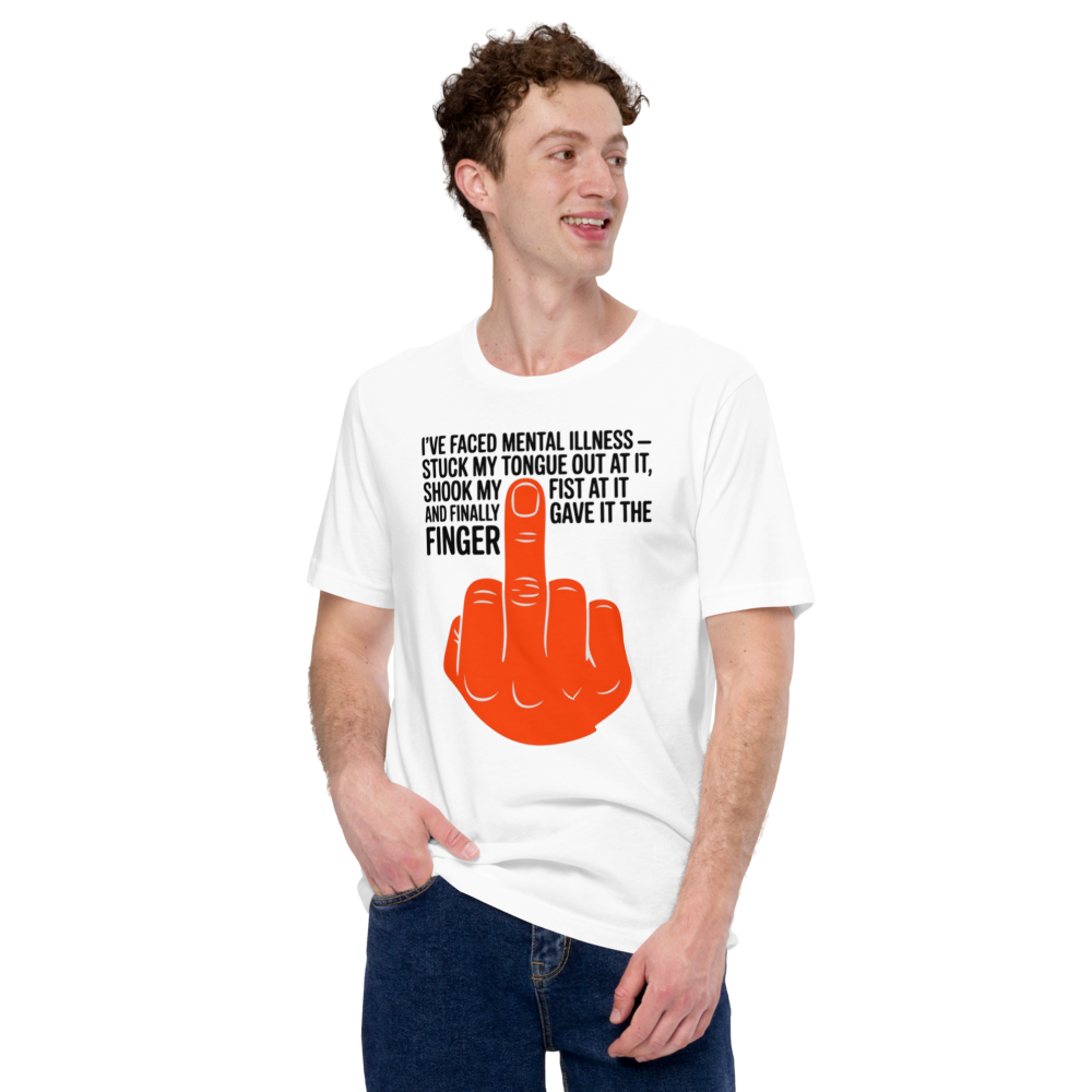 I'VE FACED MENTAL ILLNESS - STUCK MY TONGUE OUT AT IT, SHOOK MY FIST AT IT AND FINALLY GAVE IT THE FINGER