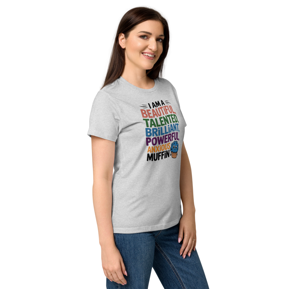 I am a beautiful, talented, brilliant, powerful, anxious muffin