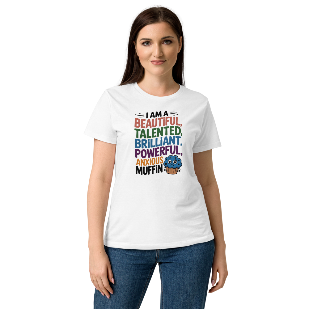 I am a beautiful, talented, brilliant, powerful, anxious muffin